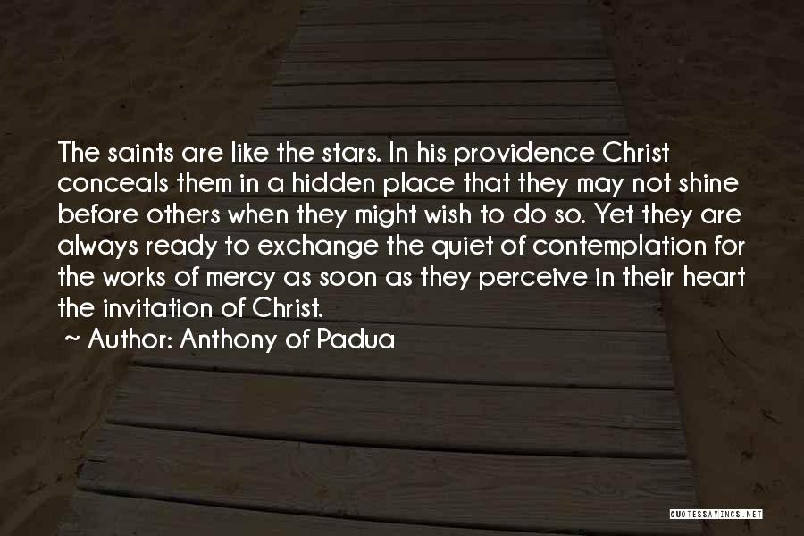 Anthony Of Padua Quotes: The Saints Are Like The Stars. In His Providence Christ Conceals Them In A Hidden Place That They May Not