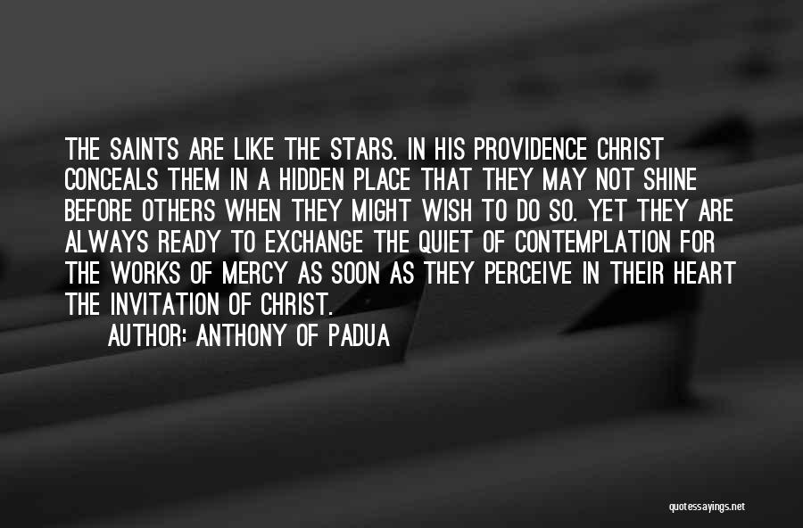 Anthony Of Padua Quotes: The Saints Are Like The Stars. In His Providence Christ Conceals Them In A Hidden Place That They May Not