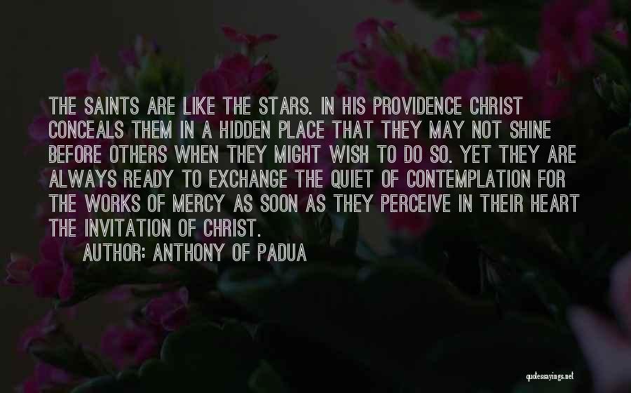 Anthony Of Padua Quotes: The Saints Are Like The Stars. In His Providence Christ Conceals Them In A Hidden Place That They May Not