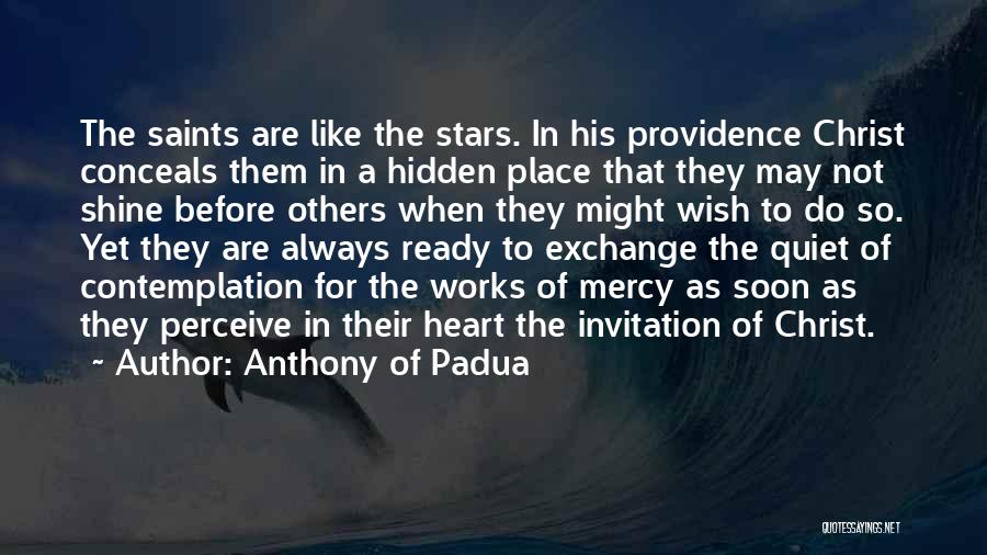 Anthony Of Padua Quotes: The Saints Are Like The Stars. In His Providence Christ Conceals Them In A Hidden Place That They May Not