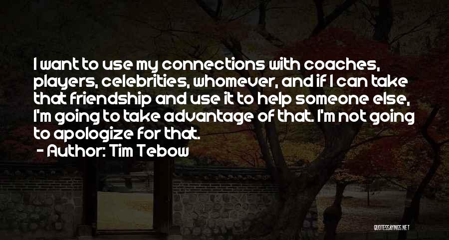 Tim Tebow Quotes: I Want To Use My Connections With Coaches, Players, Celebrities, Whomever, And If I Can Take That Friendship And Use