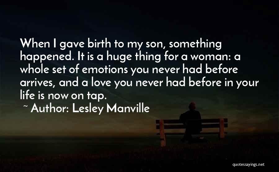 Lesley Manville Quotes: When I Gave Birth To My Son, Something Happened. It Is A Huge Thing For A Woman: A Whole Set