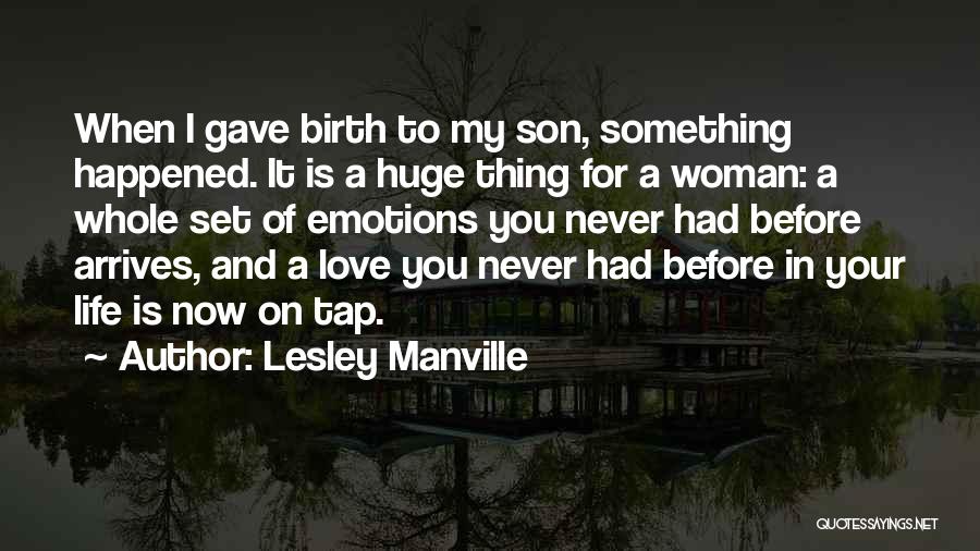 Lesley Manville Quotes: When I Gave Birth To My Son, Something Happened. It Is A Huge Thing For A Woman: A Whole Set