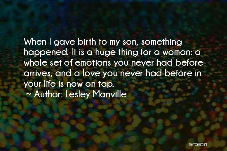 Lesley Manville Quotes: When I Gave Birth To My Son, Something Happened. It Is A Huge Thing For A Woman: A Whole Set