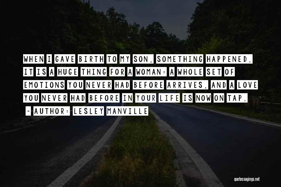 Lesley Manville Quotes: When I Gave Birth To My Son, Something Happened. It Is A Huge Thing For A Woman: A Whole Set