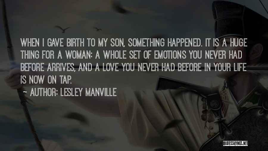 Lesley Manville Quotes: When I Gave Birth To My Son, Something Happened. It Is A Huge Thing For A Woman: A Whole Set