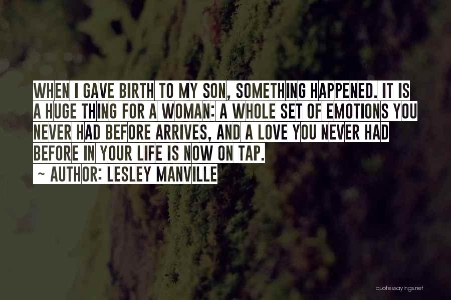 Lesley Manville Quotes: When I Gave Birth To My Son, Something Happened. It Is A Huge Thing For A Woman: A Whole Set