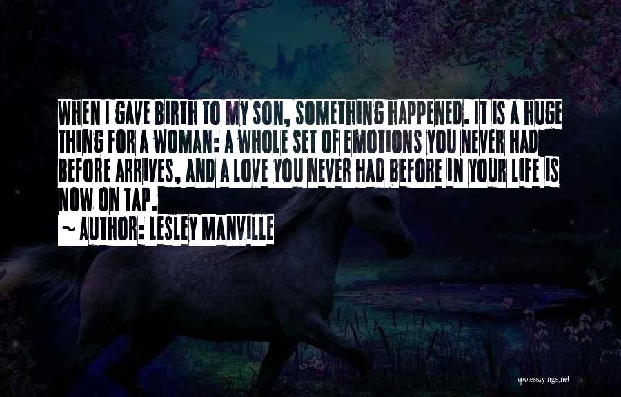 Lesley Manville Quotes: When I Gave Birth To My Son, Something Happened. It Is A Huge Thing For A Woman: A Whole Set