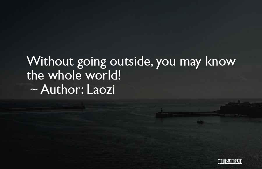 Laozi Quotes: Without Going Outside, You May Know The Whole World!