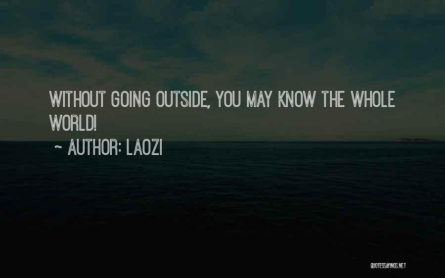 Laozi Quotes: Without Going Outside, You May Know The Whole World!