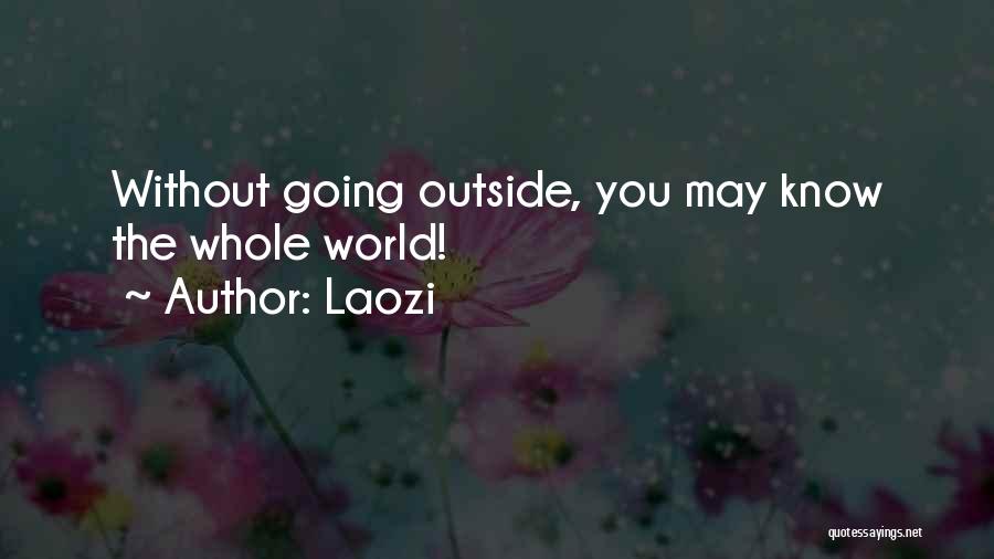 Laozi Quotes: Without Going Outside, You May Know The Whole World!