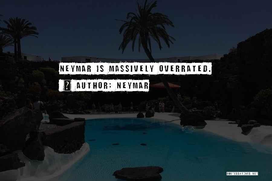 Neymar Quotes: Neymar Is Massively Overrated.