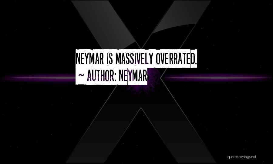 Neymar Quotes: Neymar Is Massively Overrated.