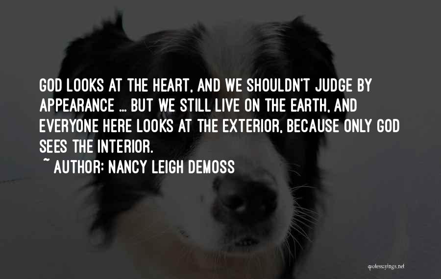 Nancy Leigh DeMoss Quotes: God Looks At The Heart, And We Shouldn't Judge By Appearance ... But We Still Live On The Earth, And