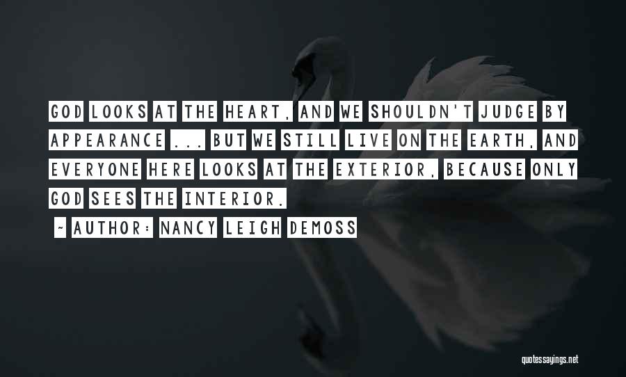 Nancy Leigh DeMoss Quotes: God Looks At The Heart, And We Shouldn't Judge By Appearance ... But We Still Live On The Earth, And