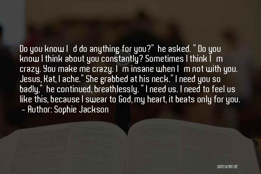 Sophie Jackson Quotes: Do You Know I'd Do Anything For You? He Asked. Do You Know I Think About You Constantly? Sometimes I