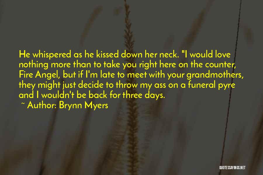 Brynn Myers Quotes: He Whispered As He Kissed Down Her Neck. I Would Love Nothing More Than To Take You Right Here On