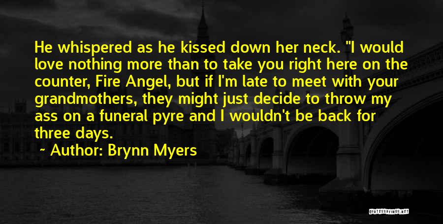 Brynn Myers Quotes: He Whispered As He Kissed Down Her Neck. I Would Love Nothing More Than To Take You Right Here On