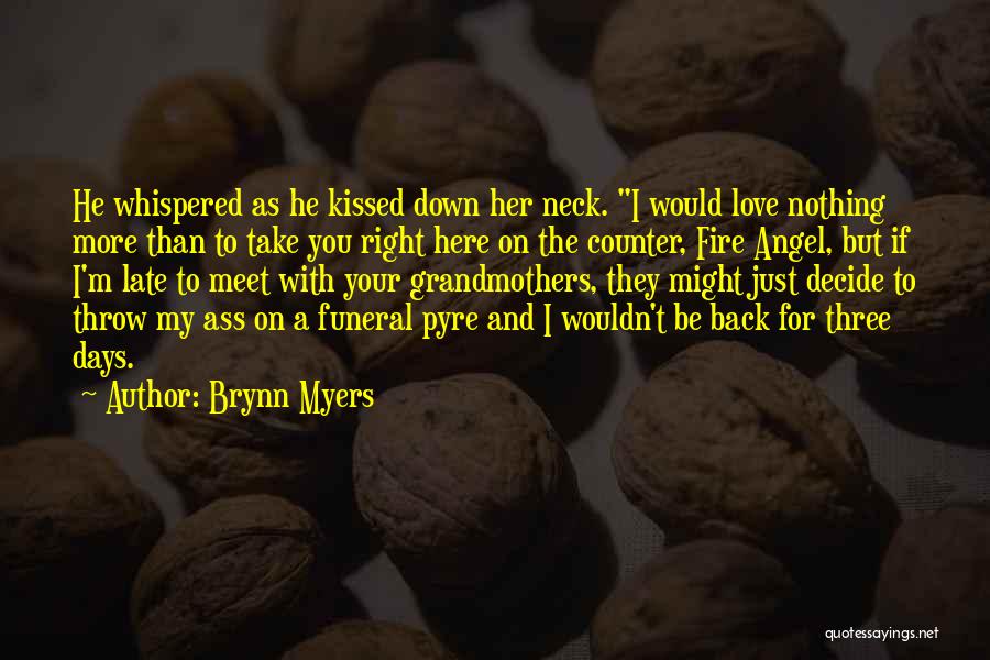 Brynn Myers Quotes: He Whispered As He Kissed Down Her Neck. I Would Love Nothing More Than To Take You Right Here On