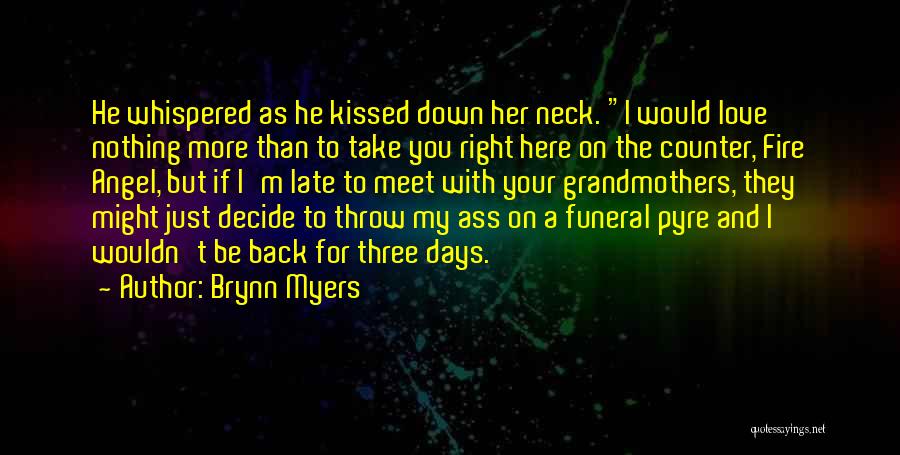 Brynn Myers Quotes: He Whispered As He Kissed Down Her Neck. I Would Love Nothing More Than To Take You Right Here On