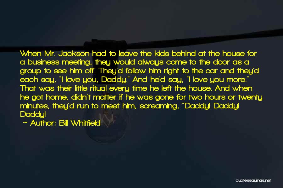 Bill Whitfield Quotes: When Mr. Jackson Had To Leave The Kids Behind At The House For A Business Meeting, They Would Always Come