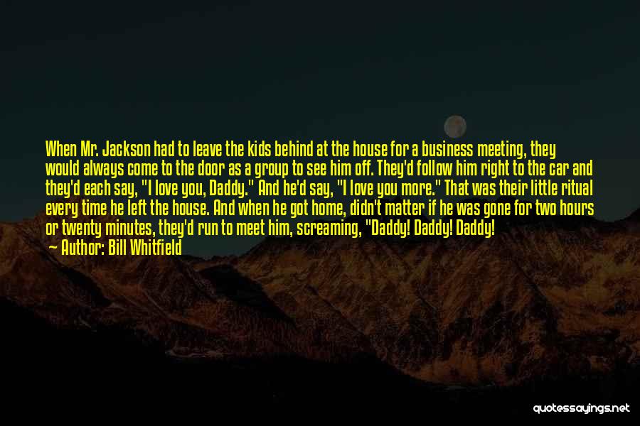 Bill Whitfield Quotes: When Mr. Jackson Had To Leave The Kids Behind At The House For A Business Meeting, They Would Always Come