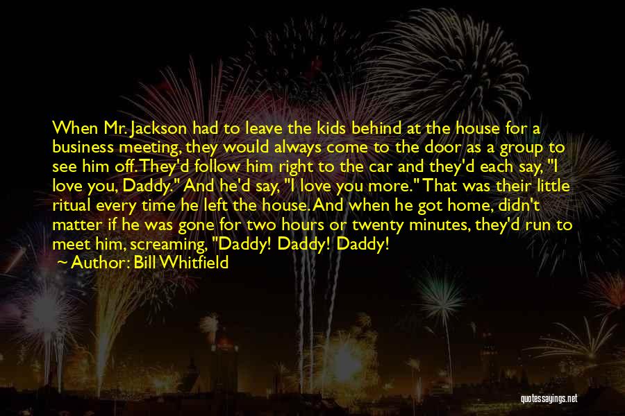 Bill Whitfield Quotes: When Mr. Jackson Had To Leave The Kids Behind At The House For A Business Meeting, They Would Always Come