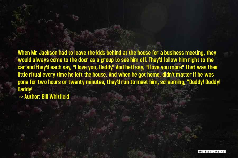 Bill Whitfield Quotes: When Mr. Jackson Had To Leave The Kids Behind At The House For A Business Meeting, They Would Always Come