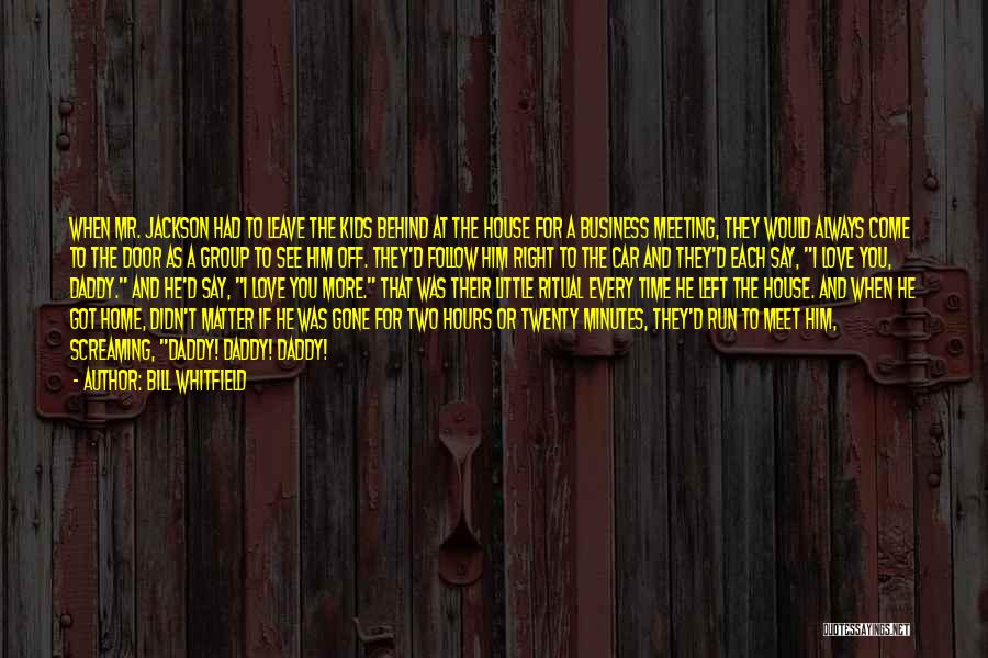 Bill Whitfield Quotes: When Mr. Jackson Had To Leave The Kids Behind At The House For A Business Meeting, They Would Always Come