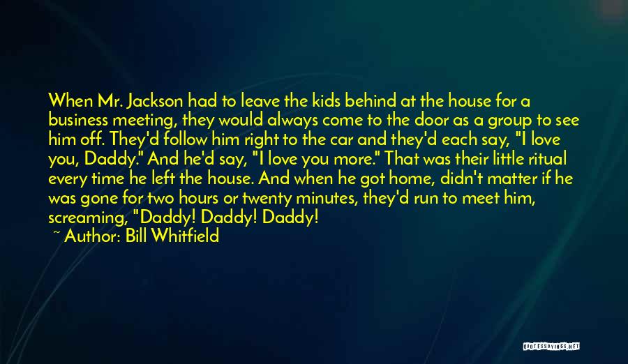 Bill Whitfield Quotes: When Mr. Jackson Had To Leave The Kids Behind At The House For A Business Meeting, They Would Always Come