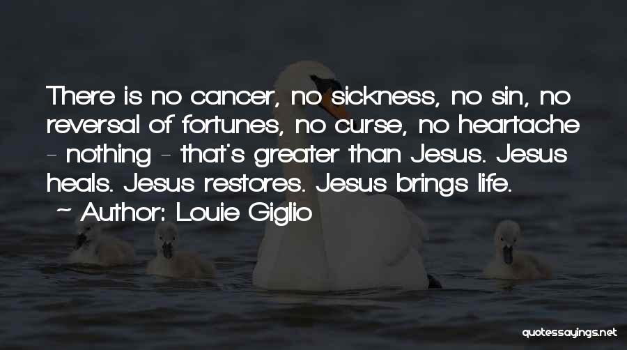 Louie Giglio Quotes: There Is No Cancer, No Sickness, No Sin, No Reversal Of Fortunes, No Curse, No Heartache - Nothing - That's