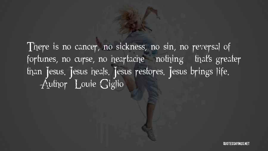 Louie Giglio Quotes: There Is No Cancer, No Sickness, No Sin, No Reversal Of Fortunes, No Curse, No Heartache - Nothing - That's