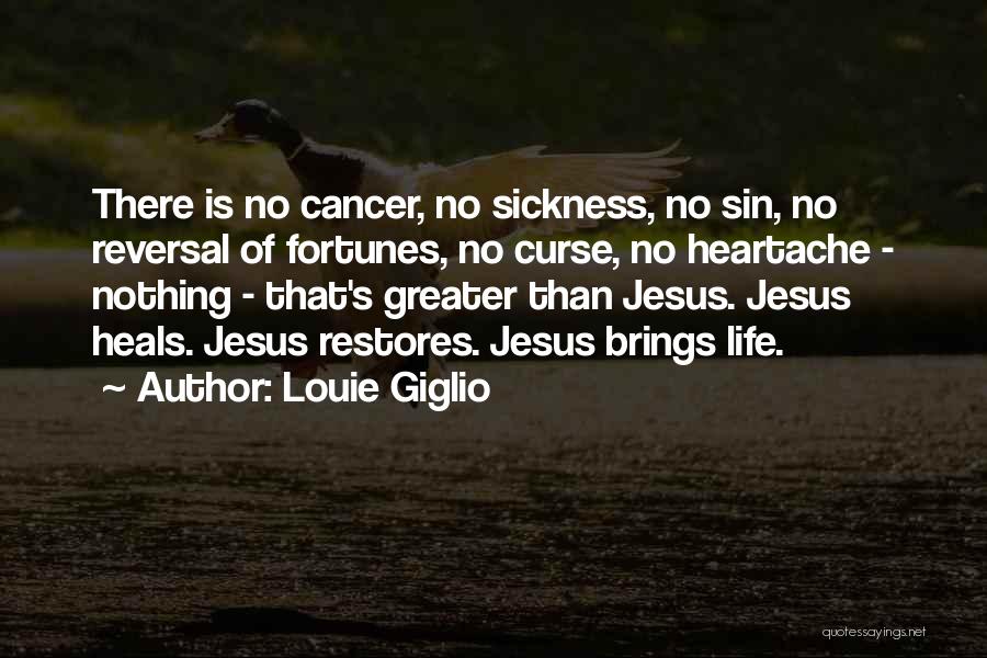 Louie Giglio Quotes: There Is No Cancer, No Sickness, No Sin, No Reversal Of Fortunes, No Curse, No Heartache - Nothing - That's