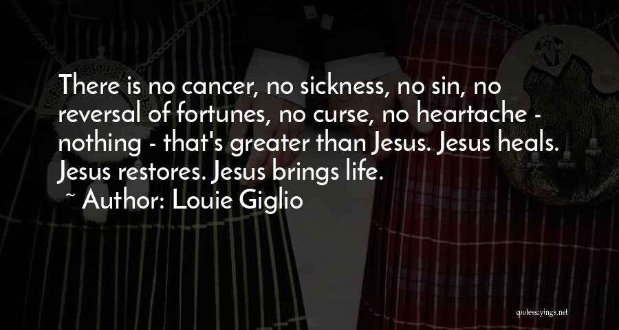 Louie Giglio Quotes: There Is No Cancer, No Sickness, No Sin, No Reversal Of Fortunes, No Curse, No Heartache - Nothing - That's