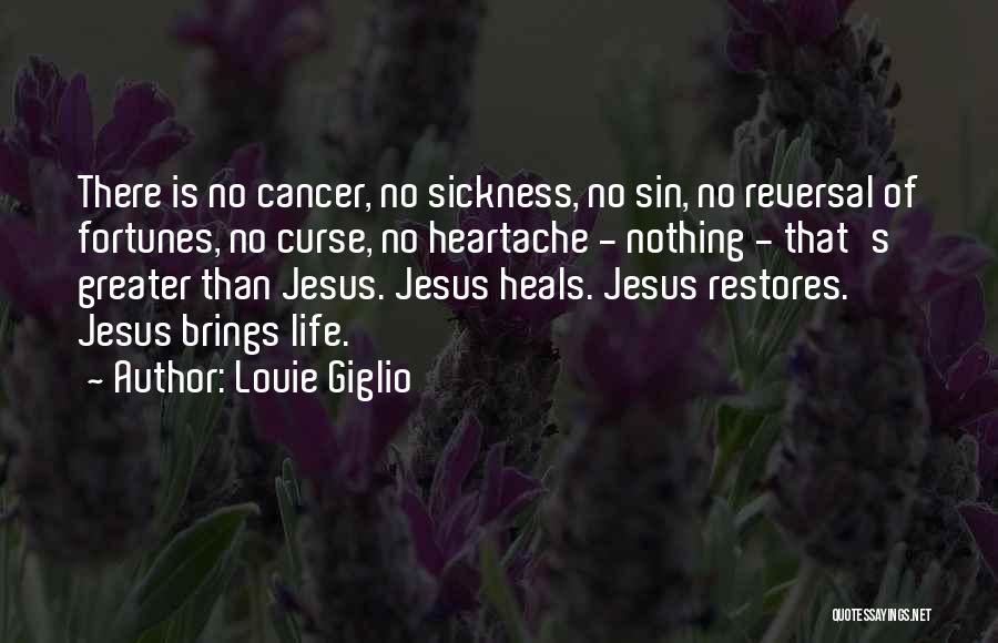 Louie Giglio Quotes: There Is No Cancer, No Sickness, No Sin, No Reversal Of Fortunes, No Curse, No Heartache - Nothing - That's