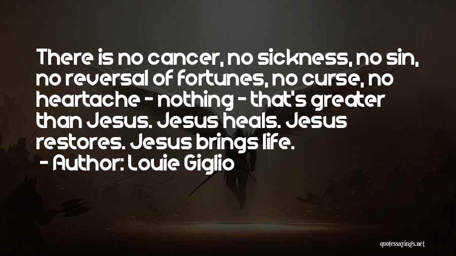 Louie Giglio Quotes: There Is No Cancer, No Sickness, No Sin, No Reversal Of Fortunes, No Curse, No Heartache - Nothing - That's