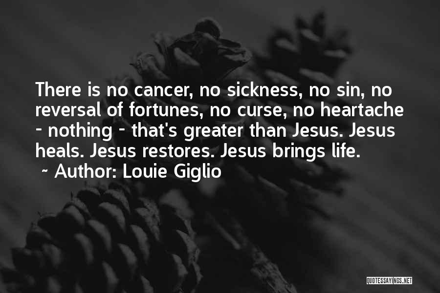 Louie Giglio Quotes: There Is No Cancer, No Sickness, No Sin, No Reversal Of Fortunes, No Curse, No Heartache - Nothing - That's