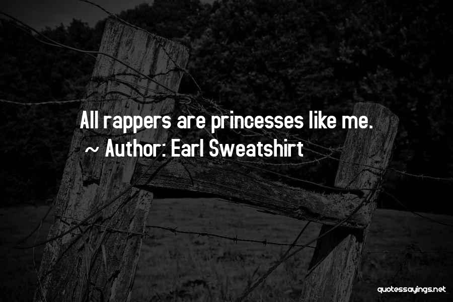 Earl Sweatshirt Quotes: All Rappers Are Princesses Like Me.