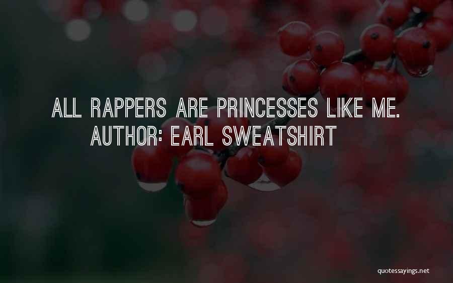Earl Sweatshirt Quotes: All Rappers Are Princesses Like Me.