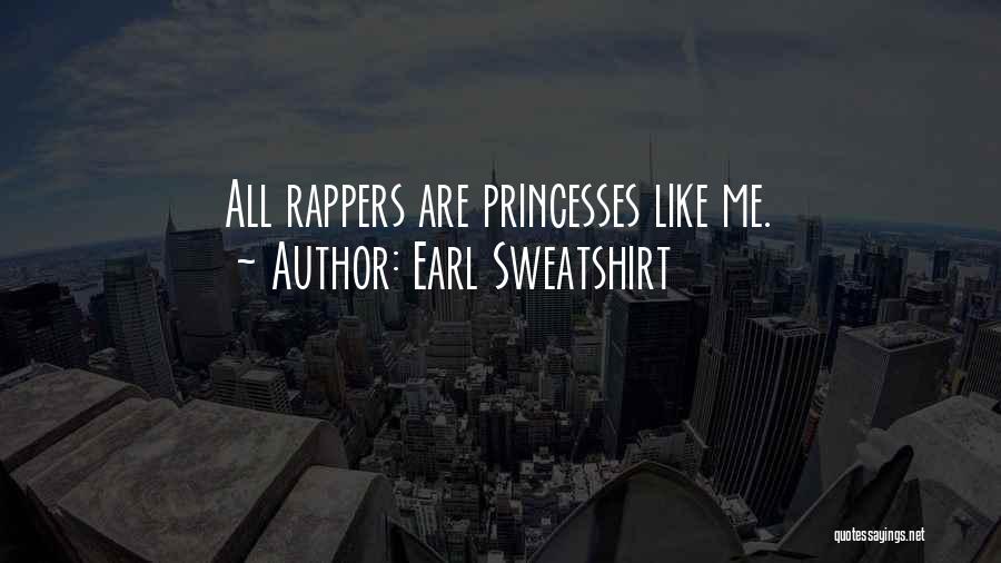 Earl Sweatshirt Quotes: All Rappers Are Princesses Like Me.