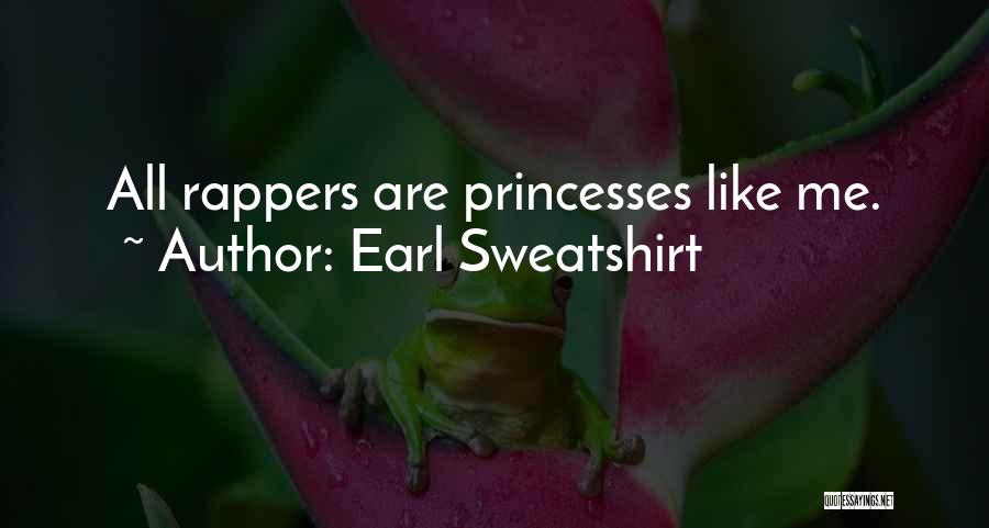Earl Sweatshirt Quotes: All Rappers Are Princesses Like Me.