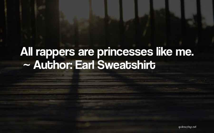 Earl Sweatshirt Quotes: All Rappers Are Princesses Like Me.