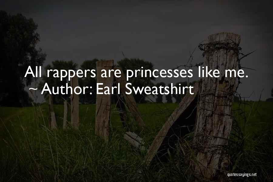 Earl Sweatshirt Quotes: All Rappers Are Princesses Like Me.