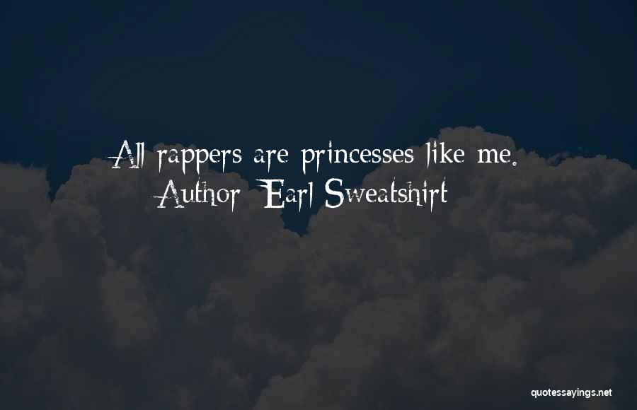 Earl Sweatshirt Quotes: All Rappers Are Princesses Like Me.