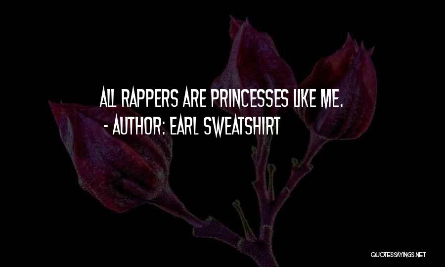 Earl Sweatshirt Quotes: All Rappers Are Princesses Like Me.