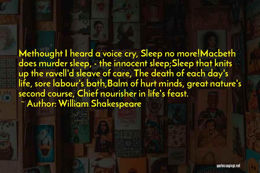 William Shakespeare Quotes: Methought I Heard A Voice Cry, Sleep No More!macbeth Does Murder Sleep, - The Innocent Sleep;sleep That Knits Up The