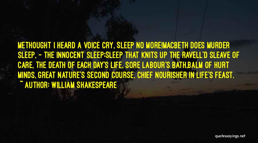 William Shakespeare Quotes: Methought I Heard A Voice Cry, Sleep No More!macbeth Does Murder Sleep, - The Innocent Sleep;sleep That Knits Up The