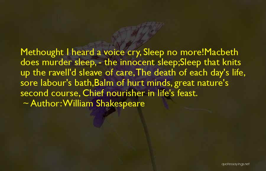 William Shakespeare Quotes: Methought I Heard A Voice Cry, Sleep No More!macbeth Does Murder Sleep, - The Innocent Sleep;sleep That Knits Up The