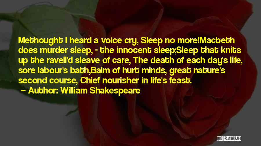 William Shakespeare Quotes: Methought I Heard A Voice Cry, Sleep No More!macbeth Does Murder Sleep, - The Innocent Sleep;sleep That Knits Up The