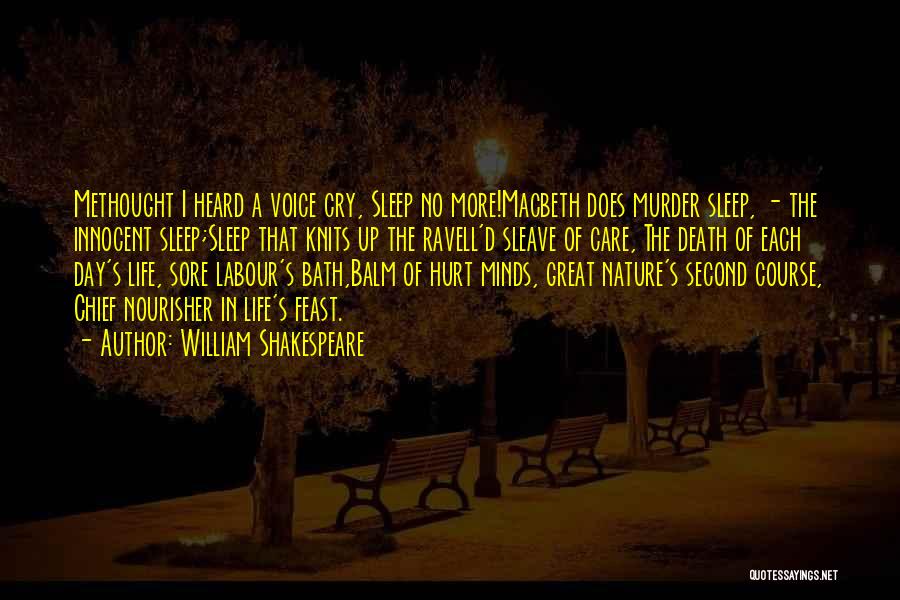 William Shakespeare Quotes: Methought I Heard A Voice Cry, Sleep No More!macbeth Does Murder Sleep, - The Innocent Sleep;sleep That Knits Up The